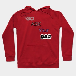 Go Ask Your Dad Hoodie